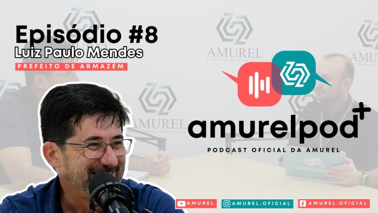 Prefeito de Armazém e ex-presidente da AMUREL Luiz Paulo é o entrevistado do AMUREL POD+ #8