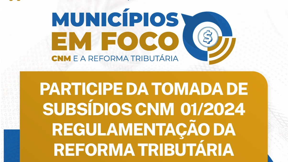 Read more about the article CNM recolhe sugestões sobre regulamentação da Reforma Tributária até 14 de junho